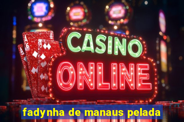 fadynha de manaus pelada